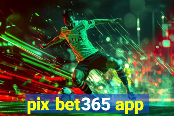 pix bet365 app